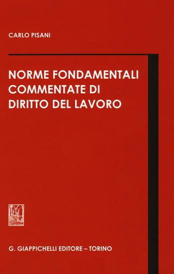 Norme fondamentali commentate di diritto del lavoro - Carlo Pisani - Libro Giappichelli 2016 | Libraccio.it