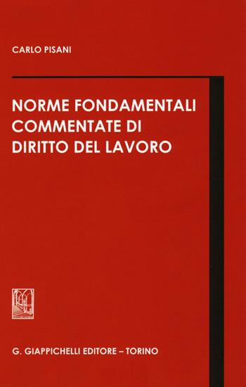 Norme fondamentali commentate di diritto del lavoro - Carlo Pisani - Libro Giappichelli 2016 | Libraccio.it