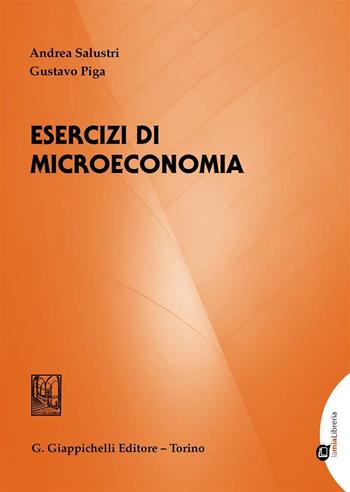 Esercizi di microeconomia - Andrea Salustri, Gustavo Piga - Libro Giappichelli 2016 | Libraccio.it