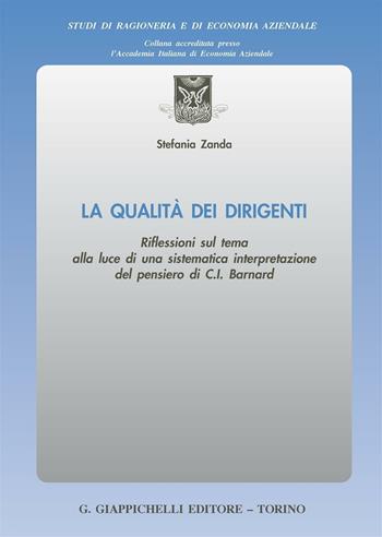 La qualità dei dirigenti. Riflessioni sul tema alla luce di una sistematica interpretazione del pensiero di C. I. Barnard - Stefania Zanda - Libro Giappichelli 2016, Studi di ragioneria e di economia aziendale | Libraccio.it