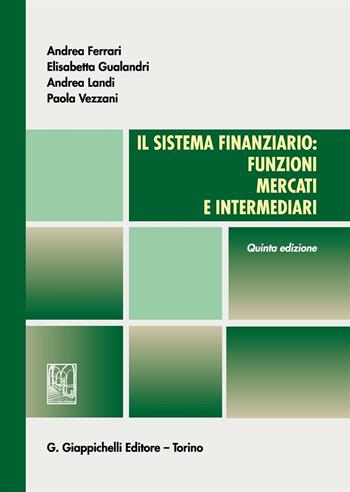 Il sistema finanziario: funzioni, mercati e intermediari - Andrea Ferrari, Elisabetta Gualandri, Andrea Landi - Libro Giappichelli 2016 | Libraccio.it