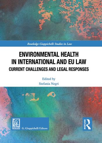 Environmental health in international and EU law. Current challenges and legal responses  - Libro Giappichelli 2019, Routledge. Giappichelli studies in business and management | Libraccio.it