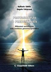 Protagonisti o predestinati. Riflessioni sociologiche sulla medicina genomico-predittiva