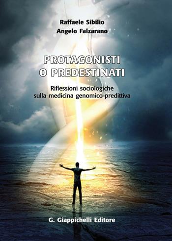 Protagonisti o predestinati. Riflessioni sociologiche sulla medicina genomico-predittiva - Raffaele Sibilio, Angelo Falzarano - Libro Giappichelli 2016 | Libraccio.it