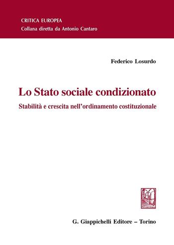 Lo Stato sociale condizionato. Stabilità e crescita nell'ordinamento costituzionale - Federico Losurdo - Libro Giappichelli 2016, Critica Europea | Libraccio.it