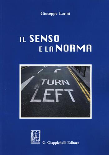 Il senso e la norma - Giuseppe Lorini - Libro Giappichelli 2016 | Libraccio.it