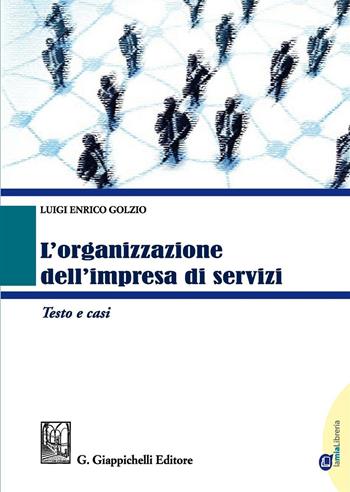 L' organizzazione dell'impresa di servizi. Testo e casi - Luigi Enrico Golzio - Libro Giappichelli 2017 | Libraccio.it