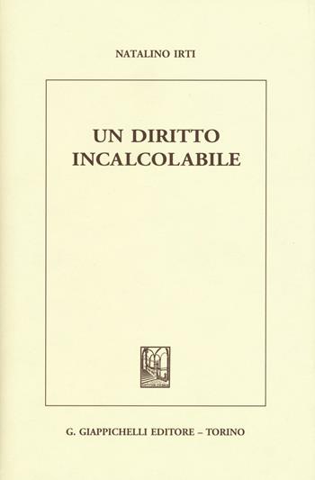 Un diritto incalcolabile - Natalino Irti - Libro Giappichelli 2016 | Libraccio.it