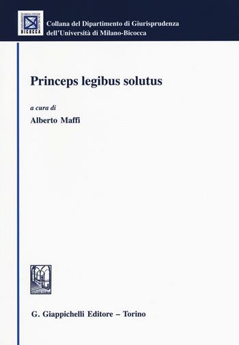 Princeps legibus solutus  - Libro Giappichelli 2016, Univ. Milano Bicocca-Scuola di giurispr. | Libraccio.it