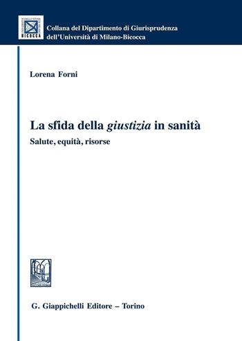 La sfida della giustizia in sanità. Salute, equità, risorse - Lorena Forni - Libro Giappichelli 2016, Univ. Milano Bicocca-Scuola di giurispr. | Libraccio.it