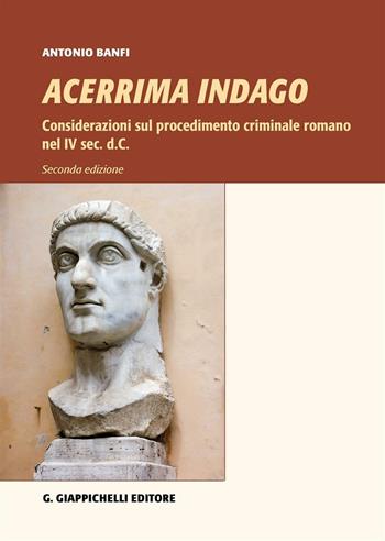 Acerrima indago. Considerazioni sul procedimento criminale romano nel IV sec. d.C. - Antonio Banfi - Libro Giappichelli 2016 | Libraccio.it