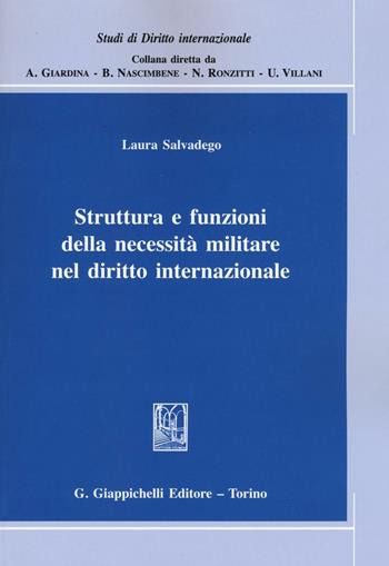 Struttura e funzioni della necessità militare nel diritto internazionale - Laura Salvadego - Libro Giappichelli 2016, Studi di diritto internazionale | Libraccio.it
