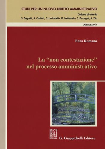La «non contestazione» nel processo amministrativo - Enza Romano - Libro Giappichelli 2016, Studi per un nuovo diritto amministrativo. Nuova serie | Libraccio.it