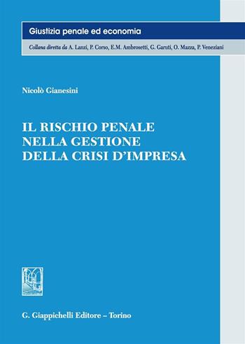 Il rischio penale nella gestione della crisi d'impresa - Nicolò Gianesini - Libro Giappichelli 2016, Giustizia penale ed economia | Libraccio.it