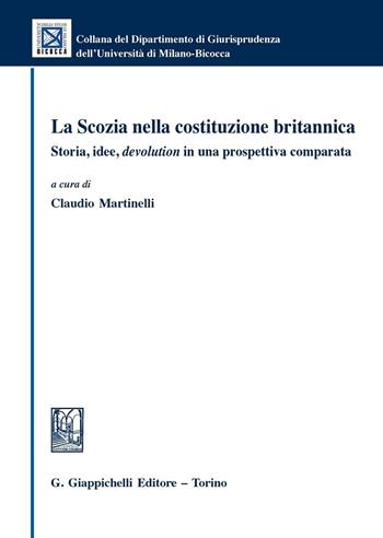 La Scozia nella costituzione britannica. Storia, idee, devolution in una prospettiva comparata  - Libro Giappichelli 2016, Collana del Dipartimento Giurisprudenza dell'Università di Milano-Bicocca | Libraccio.it