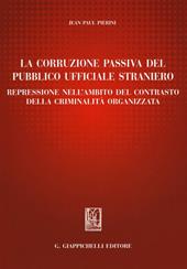 La corruzione passiva del pubblico ufficiale straniero. Repressione nell'ambito del contrasto della criminalità organizzata