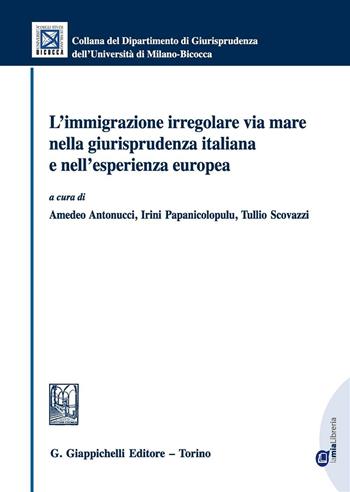 L'immigrazione irregolare via mare nella giurisprudenza italiana e nell'esperienza europea.  - Libro Giappichelli 2016, Univ. Milano Bicocca-Scuola di giurispr. | Libraccio.it
