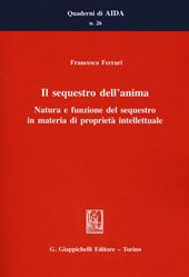 Il sequestro dell'anima. Natura e funzione del sequestro in materia di proprietà intellettuale