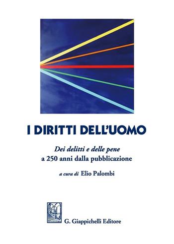I diritti dell'uomo Dei delitti e delle pene a 250 anni dalla pubblicazione - Elio Palombi - Libro Giappichelli 2016 | Libraccio.it