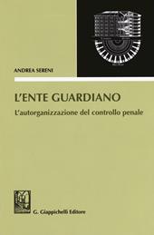 L' ente guardiano. L'autorganizzazione del controllo penale