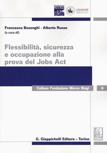 Flessibilità, sicurezza e occupazione alla prova del Jobs Act  - Libro Giappichelli 2016, Collana Fondazione Marco Biagi | Libraccio.it