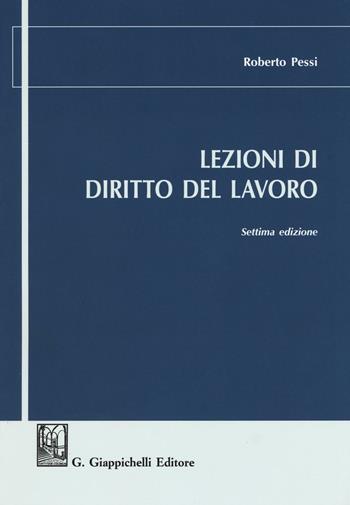 Lezioni di diritto del lavoro - Roberto Pessi - Libro Giappichelli 2016 | Libraccio.it
