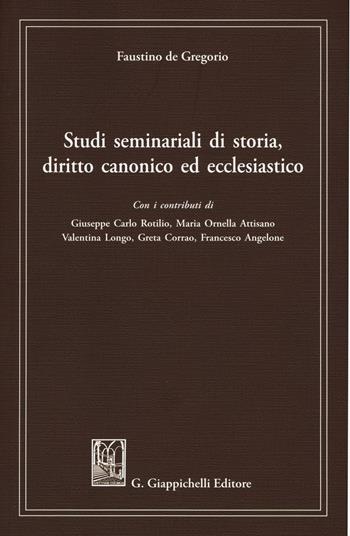 Studi seminariali di storia, diritto canonico ed ecclesiastico - Faustino De Gregorio - Libro Giappichelli 2016 | Libraccio.it
