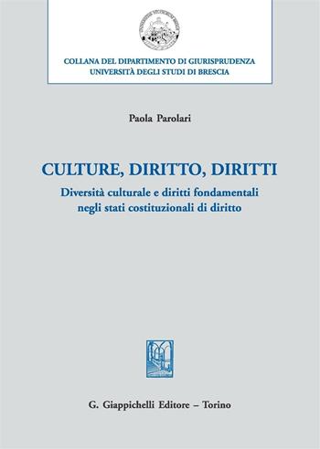 Culture, diritto, diritti. Diversità culturale e diritti fondamentali negli stati costituzionali di diritto - Paola Parolari - Libro Giappichelli 2016, Università di Brescia-Dipartimento di giurisprudenza | Libraccio.it