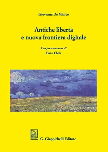 Antiche libertà e nuova frontiera digitale - Giovanna De Minico - Libro Giappichelli 2016 | Libraccio.it