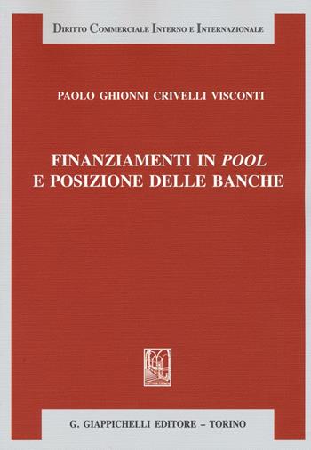 Finanziamenti in pool e posizione delle banche - Paolo Ghionni Crivelli Visconti - Libro Giappichelli 2016, Diritto commerciale interno e internazionale | Libraccio.it