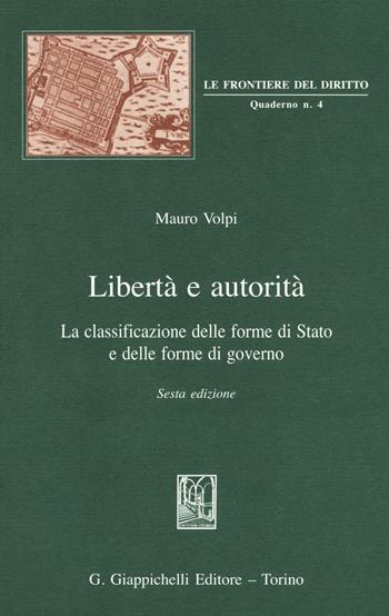Libertà e autorità. La classificazione delle forme di Stato e delle forme di governo - Mauro Volpi - Libro Giappichelli 2016, Le frontiere del diritto. Quaderni | Libraccio.it