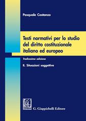 Testi normativi per lo studio del diritto costituzionale italiano ed europeo. Vol. 2: Situazioni soggettive.