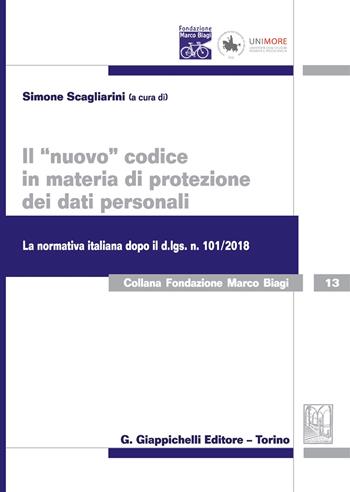 Il «nuovo» codice in materia di protezione dei dati personali. La normativa italiana dopo il d. lgs. 101/2018  - Libro Giappichelli 2019, Fondazione Marco Biagi | Libraccio.it