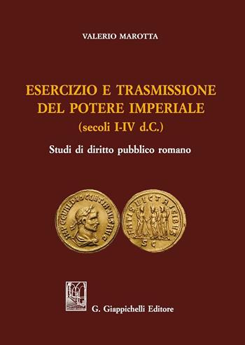 Esercizio e trasmissione del potere imperiale (secoli I-IV d.C.) - Valerio Marotta - Libro Giappichelli 2016 | Libraccio.it