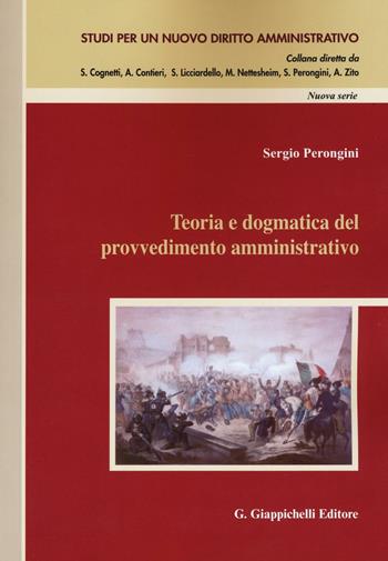 Teoria e dogmatica del provvedimento amministrativo - Sergio Perongini - Libro Giappichelli 2016, Studi per un nuovo diritto amministrativo. Nuova serie | Libraccio.it