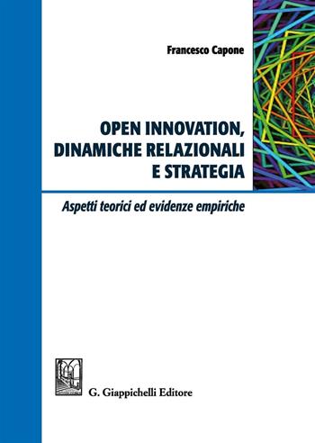 Open innovation, dinamiche relazionali e strategia. Aspetti teorici ed evidenze empiriche - Francesco Capone - Libro Giappichelli 2016 | Libraccio.it