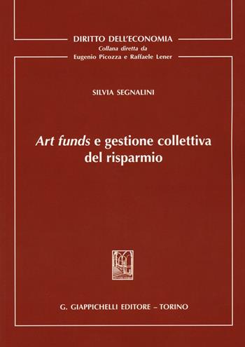 Art funds e gestione collettiva del risparmio - Silvia Segnalini - Libro Giappichelli 2016, Diritto dell'economia | Libraccio.it
