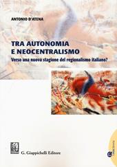 Tra autonomia e neocentralismo. Verso una nuova stagione del regionalismo italiano? Con Contenuto digitale per download e accesso online
