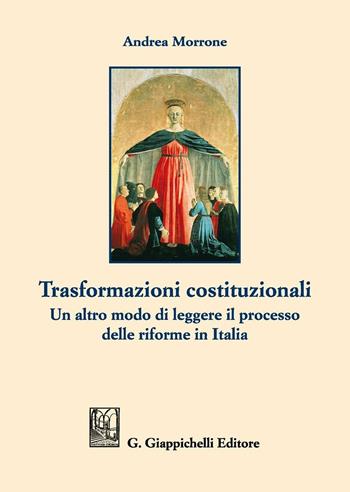 Trasformazioni costituzionali. Un altro modo di leggere il processo delle riforme in Italia - Andrea Morrone - Libro Giappichelli 2016 | Libraccio.it