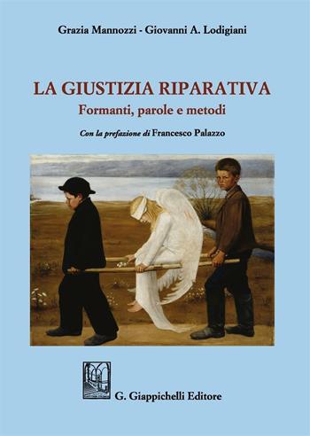 La giustizia riparativa. Formanti, parole e metodi - Grazia Mannozzi, Giovanni Angelo Lodigiani - Libro Giappichelli 2017 | Libraccio.it
