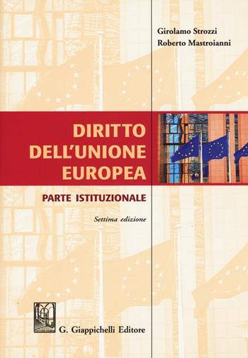 Diritto dell'Unione Europea. Parte istituzionale - Girolamo Strozzi, Roberto Mastroianni - Libro Giappichelli 2016 | Libraccio.it