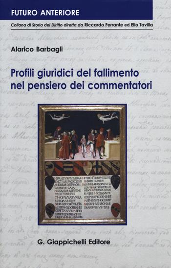 Profili giuridici del fallimento nel pensiero dei commentatori - Alarico Barbagli - Libro Giappichelli 2019, Futuro anteriore | Libraccio.it