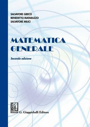 Matematica generale - Salvatore Greco, Benedetto Matarazzo, Salvatore Milici - Libro Giappichelli 2016 | Libraccio.it