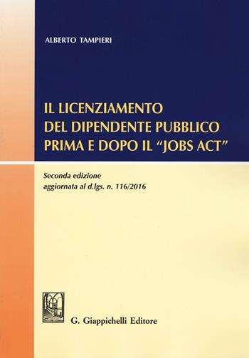 Il licenziamento del dipendente pubblico prima e dopo il «Jobs Act» - Alberto Tampieri - Libro Giappichelli 2016 | Libraccio.it