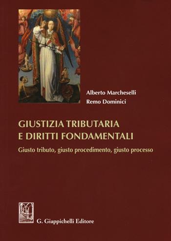 Giustizia tributaria e diritti fondamentali. Giusto tributo, giusto procedimento, giusto processo - Alberto Marcheselli, Remo Dominici - Libro Giappichelli 2016 | Libraccio.it