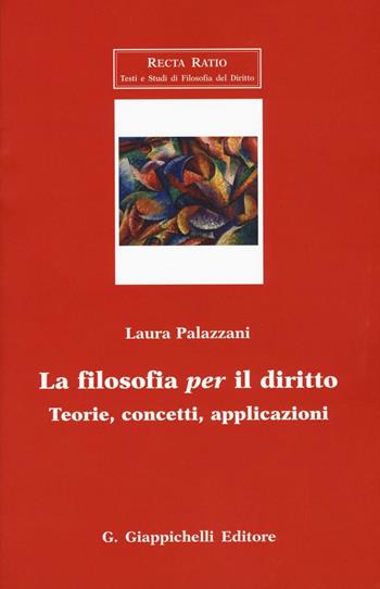 La filosofia per il diritto. Teorie, concetti, applicazioni - Laura Palazzani - Libro Giappichelli 2016, Recta Ratio. Testi e studi fil. dir. VI | Libraccio.it