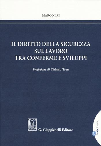 Il diritto della sicurezza sul lavoro tra conferme e sviluppi - Marco Lai - Libro Giappichelli 2017 | Libraccio.it