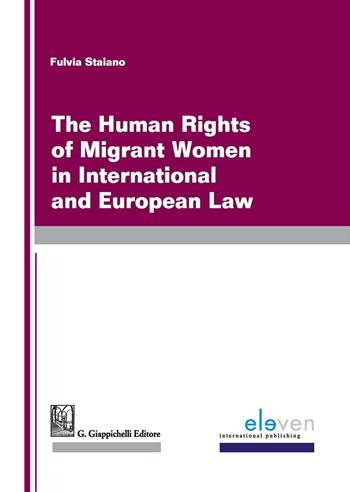 The human rights of migrants women in international and european law - Fulvia Staiano - Libro Giappichelli 2016 | Libraccio.it
