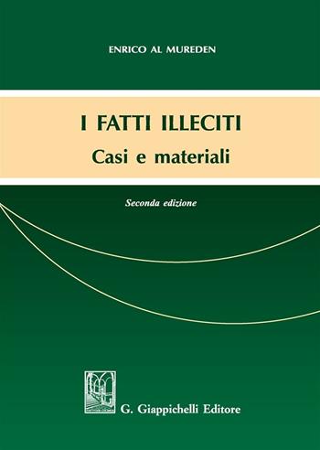 I fatti illeciti. Casi e materiali - Enrico Al Mureden - Libro Giappichelli 2017 | Libraccio.it