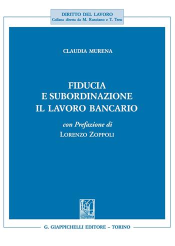 Fiducia e subordinazione. Il lavoro bancario - Claudia Murena - Libro Giappichelli 2017, Diritto del lavoro | Libraccio.it